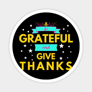 Be Grateful and Give Thanks Magnet